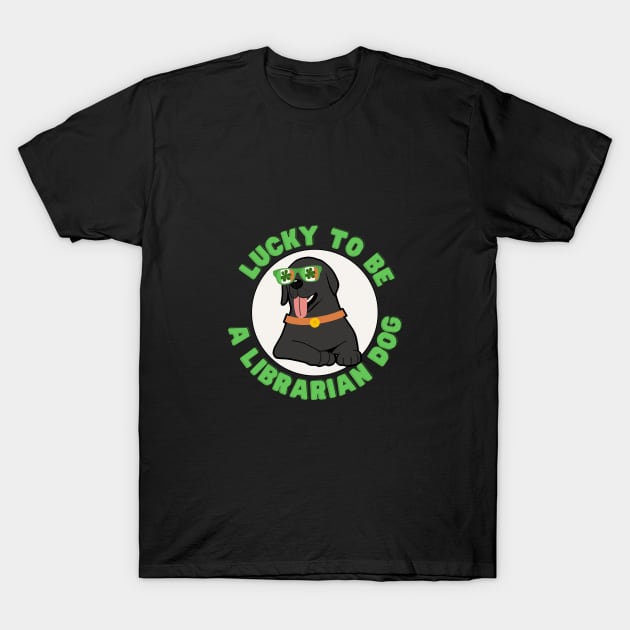 Lucky to be a Librarian dog st Patricks day. T-Shirt by TrippleTee_Sirill